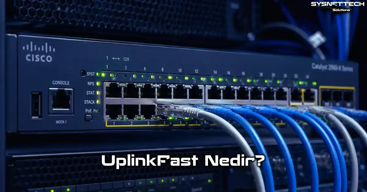 Cisco UplinkFast Protokolü Tanımı, Kullanımı ve Tüm Özellikleri