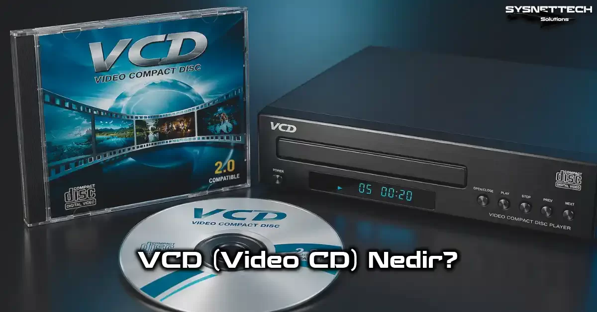 VCD (Video Compact Disc - Video Kompakt Disk) Tanımı, Türleri, Özellikleri ve Kullanımı