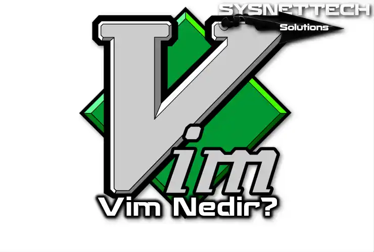 Vim Editörü Tanımı ve Özellikleri