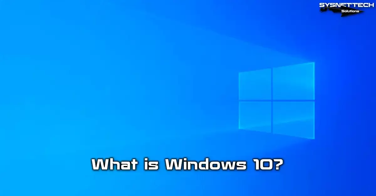 Windows 10 Operating System: Definition, History, Features, and End of Support