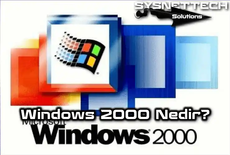 Microsoft Windows 2000 İşletim Sistemi Nedir?