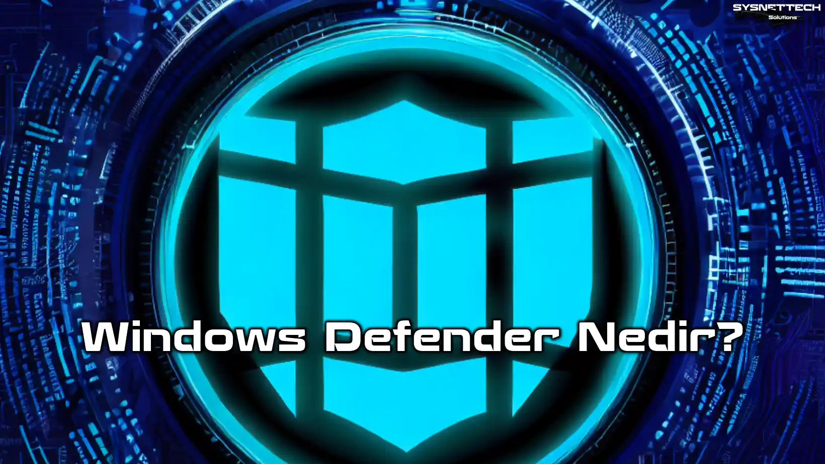 Windows Defender Nedir, Ne İşe Yarar?
