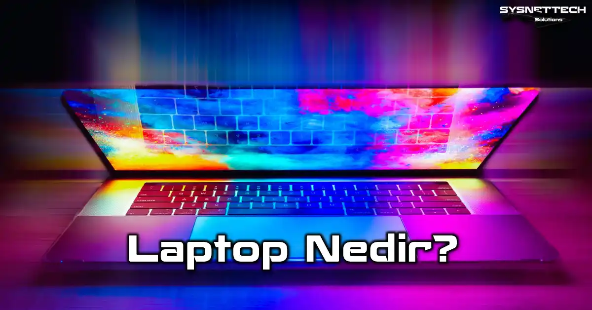 Laptop (Dizüstü Bilgisayar) Tanımı, Türleri ve Özellikleri